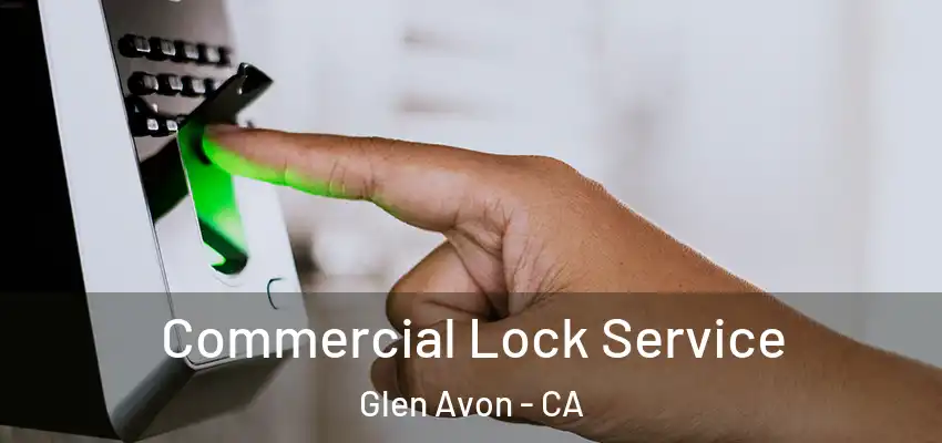 Commercial Lock Service Glen Avon - CA
