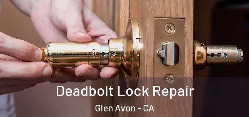 Deadbolt Lock Repair Glen Avon - CA