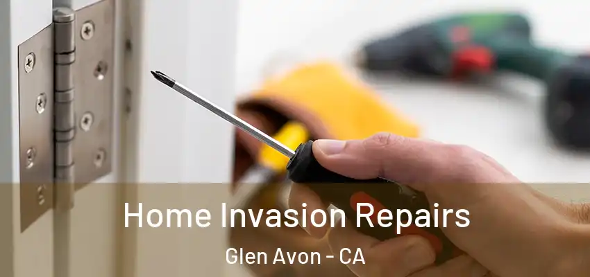  Home Invasion Repairs Glen Avon - CA
