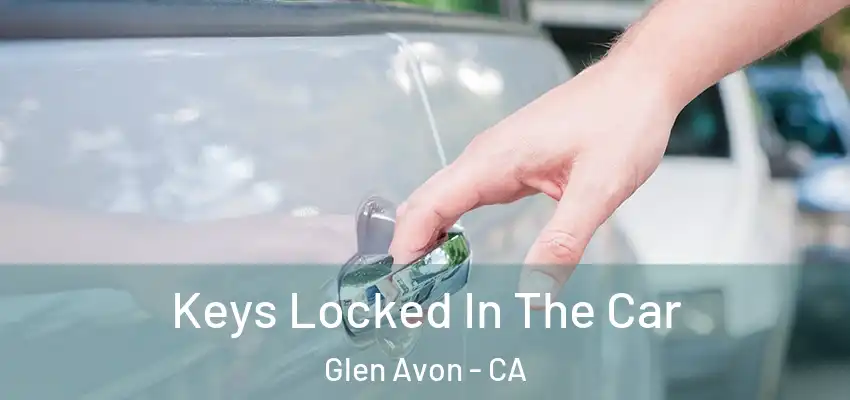 Keys Locked In The Car Glen Avon - CA